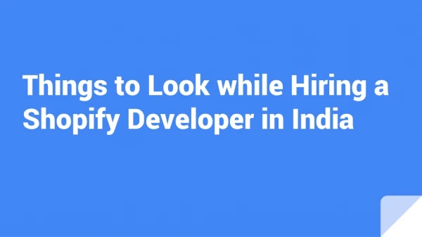 Things to Look while Hiring a Shopify Developer in India.