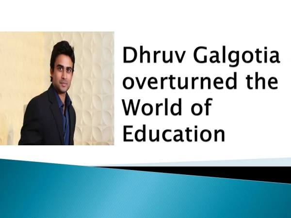 Dhruv Galgotia Overturned The World Of Education