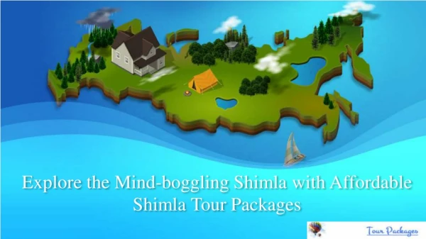 Explore the Mind-boggling Shimla with Affordable Shimla Tour Packages