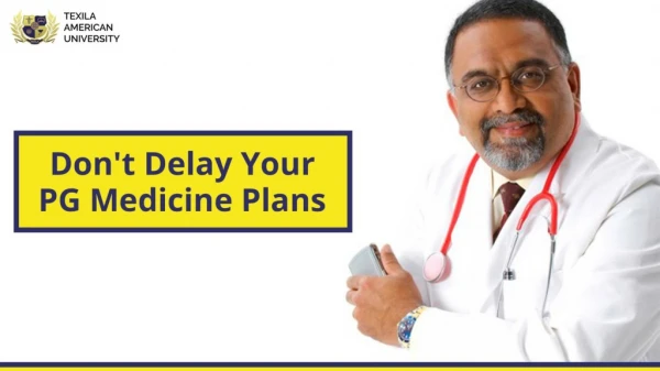 Dont delay your PG medicine Plans