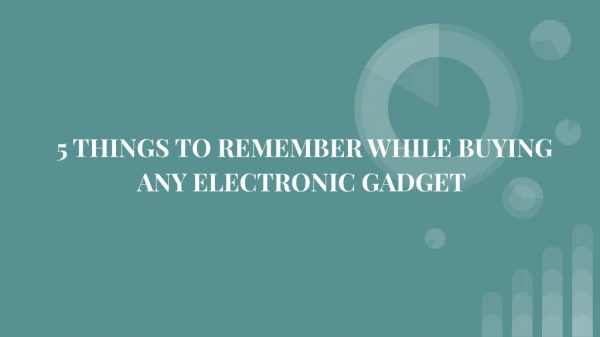 5 THINGS TO REMEMBER WHILE BUYING ELECTRONIC GADGET