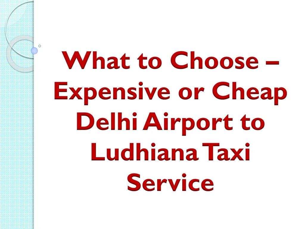 what to choose expensive or cheap delhi airport to ludhiana taxi service
