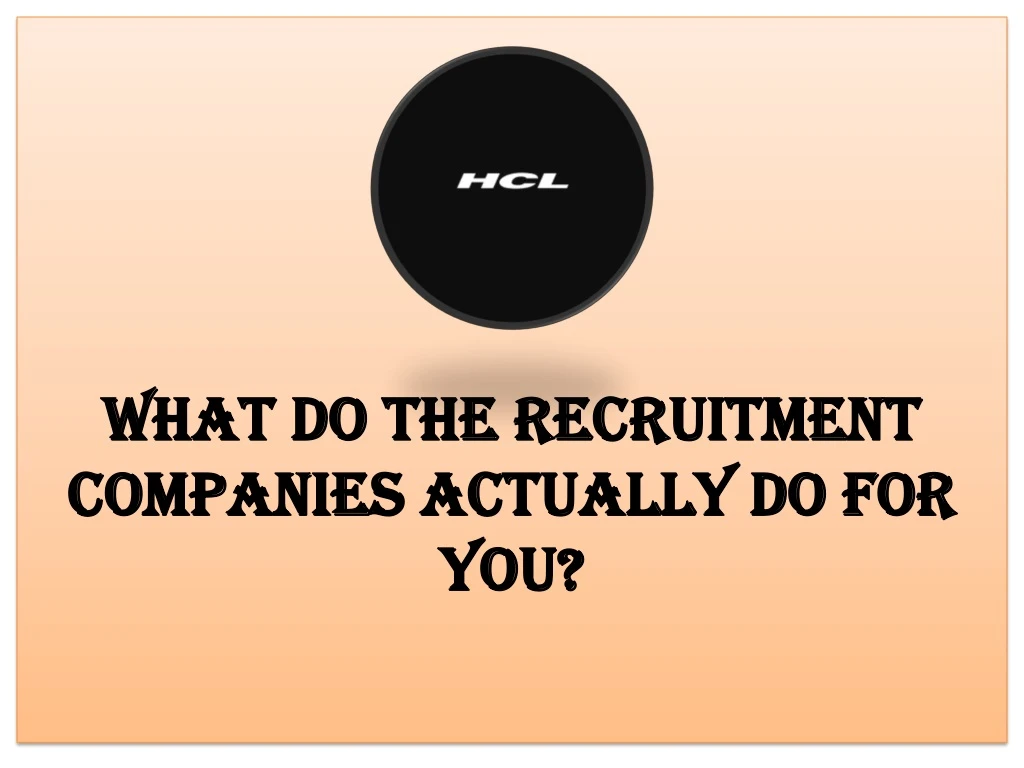 what do the recruitment companies actually do for you