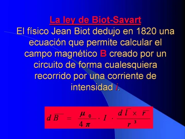 La ley de Biot-Savart El f sico Jean Biot dedujo en 1820 una ecuaci n que permite calcular el campo magn tico B creado p
