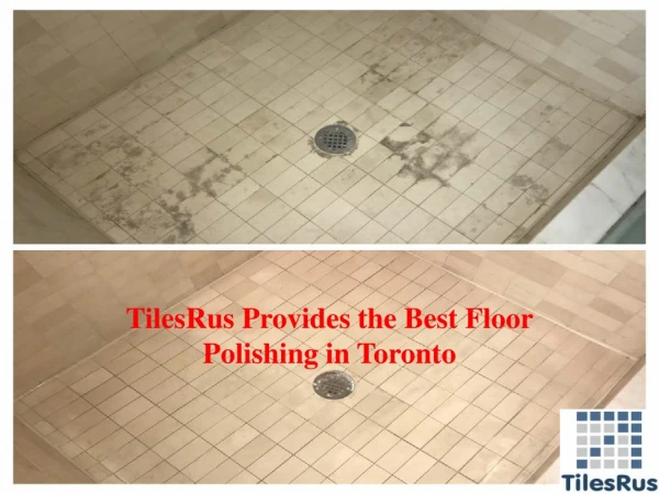 TilesRus Provides the Best Floor Polishing in Toronto