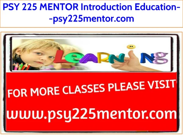 PSY 225 MENTOR Introduction Education--psy225mentor.com