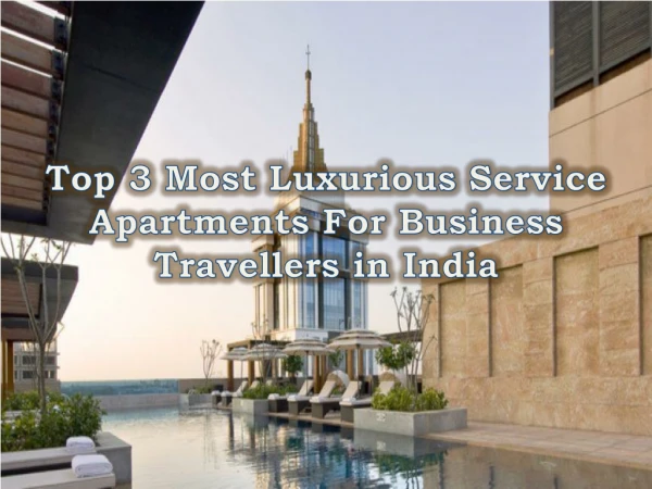 Top 3 Most Luxurious Service Apartments For Business Travellers in India