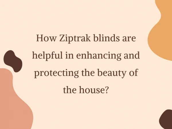 How Ziptrak blinds are helpful in enhancing and protecting the beauty of the house