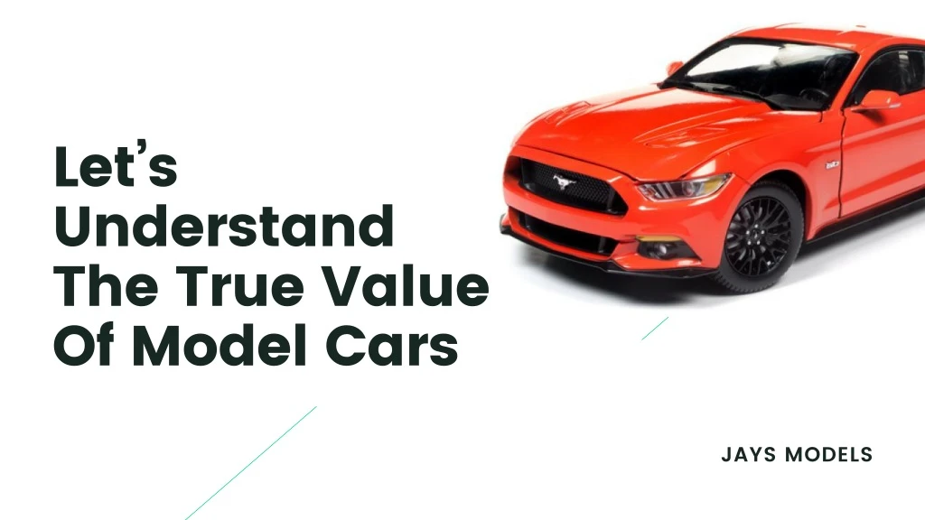 let s understand the true value of model cars