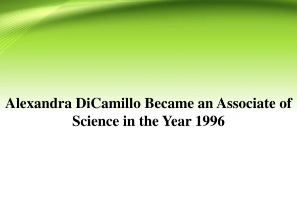 Alexandra DiCamillo Became an Associate of Science in the Year 1996
