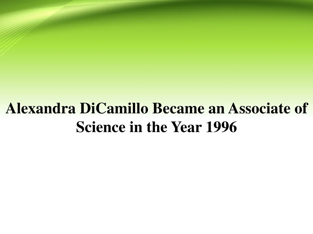 alexandra dicamillo became an associate of science in the year 1996