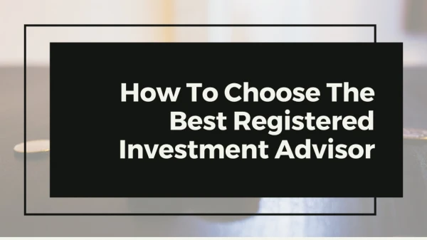 How To Choose The Best Registered Investment Advisor
