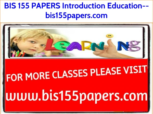 BIS 155 PAPERS Introduction Education--bis155papers.com