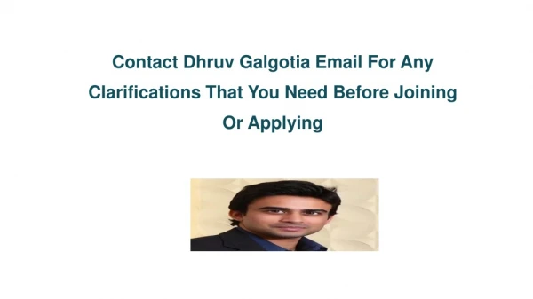 Contact Dhruv Galgotia Email For Any Clarifications That You Need Before Joining Or Applying