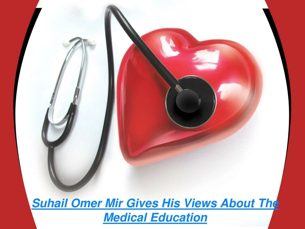 suhail omer mir gives his views about the medical education