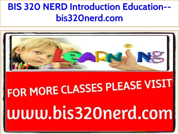 BIS 320 NERD Introduction Education--bis320nerd.com