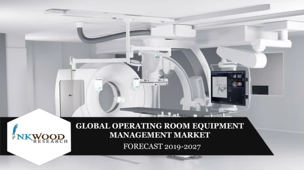 Operating Room Equipment Management Market Size, Share and Forecast 2027