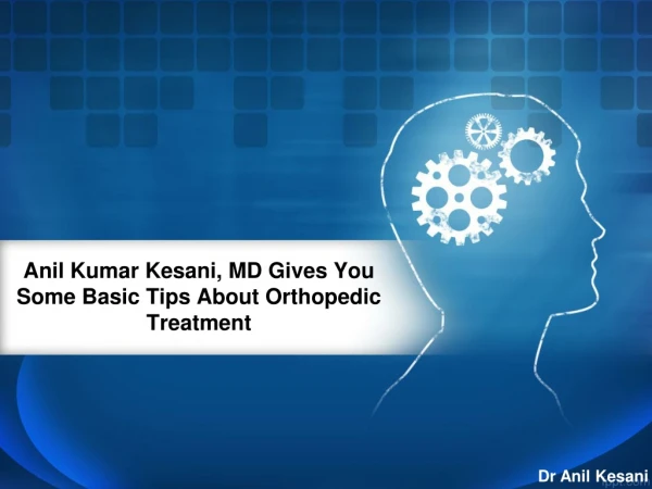 Dr. Anil Kumar Kesani, MDWays Of Treatment With Bones Or Any Cracks