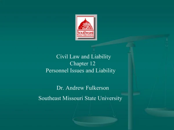 Civil Law and Liability Chapter 12 Personnel Issues and Liability Dr. Andrew Fulkerson Southeast Missouri State Univers