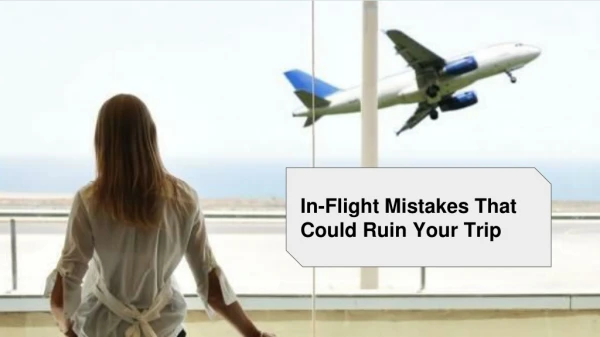 In-Flight Mistakes That Could Ruin Your Trip