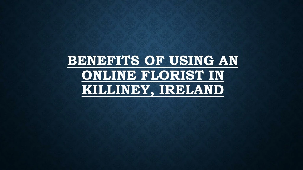 benefits of using an online florist in killiney ireland
