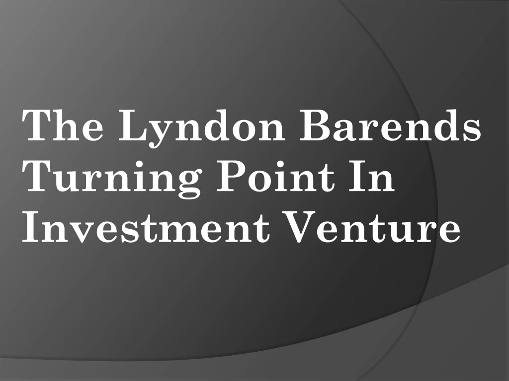 the lyndon barends turning point in investment