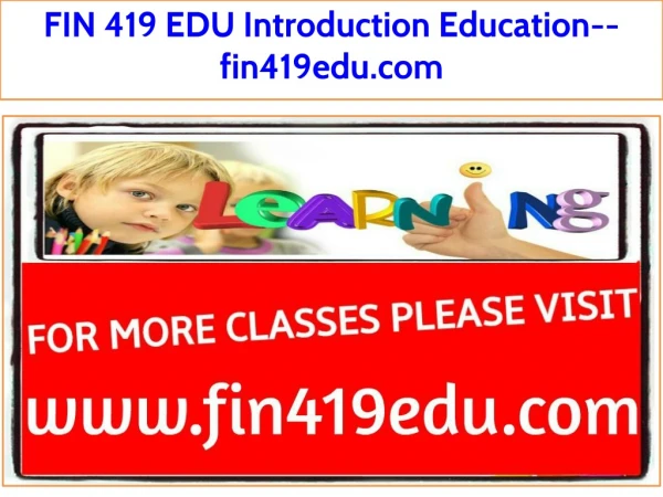 FIN 419 EDU Introduction Education--fin419edu.com