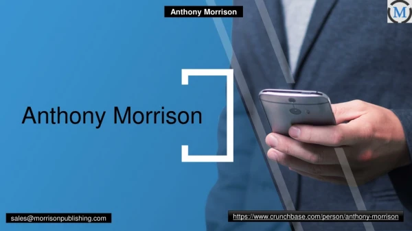 Anthony Morrison- The Young Millionaire of the Growing Sensational Internet Market.