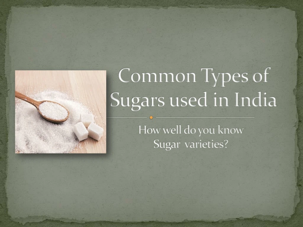 common types of sugars used in india
