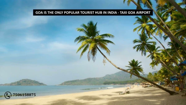 Goa is the only popular tourist hub in India - Taxi Goa Airport