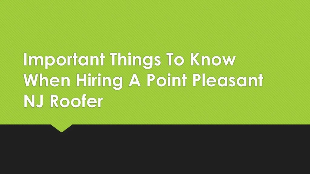 important things to know when hiring a point pleasant nj roofer