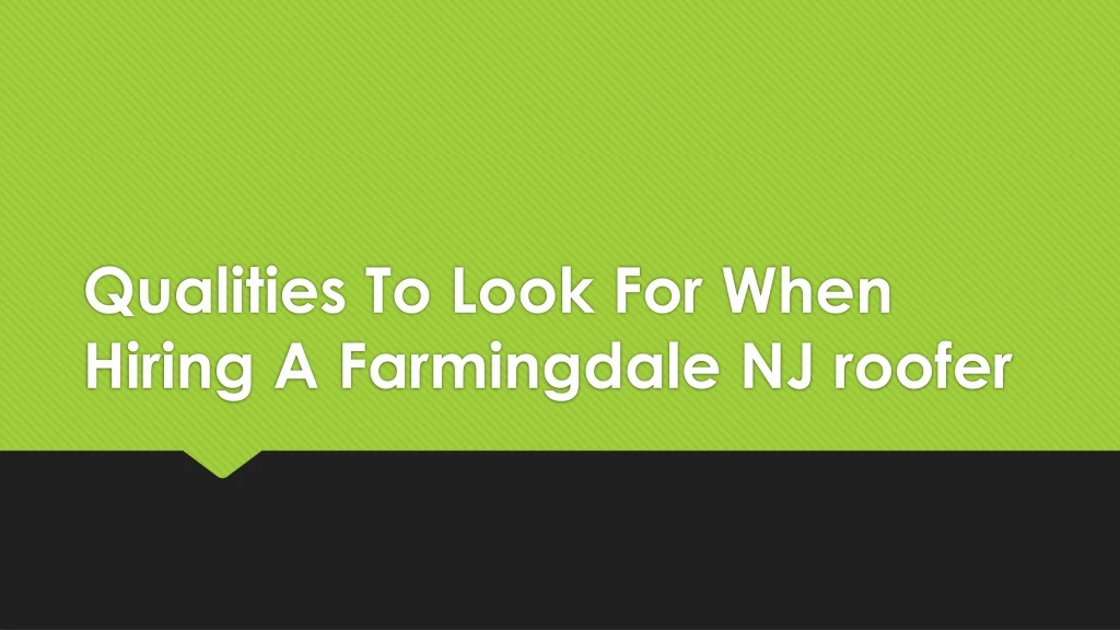 qualities to look for when hiring a farmingdale nj roofer
