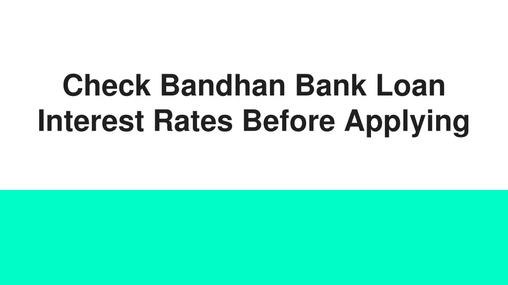 check bandhan bank loan interest rates before applying