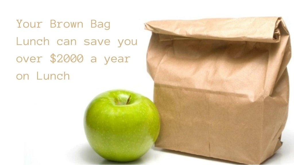 your brown bag lunch can save you over 2000
