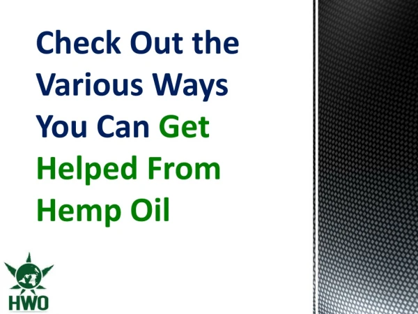 Check Out the Various Ways You Can Get Helped From Hemp Oil