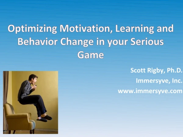 " Optimizing Motivation, Learning and Behavior Change in your Serious Game" By Scott Rigby - Serious Play Conference 201