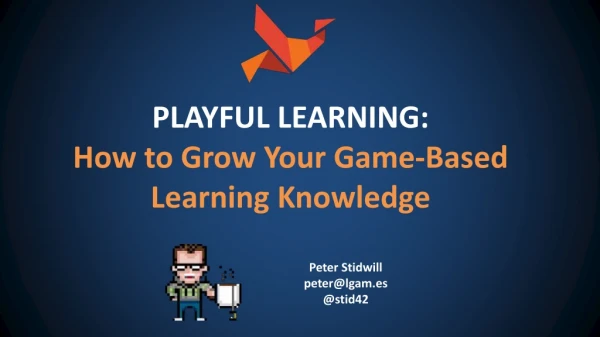 Peter Stidwill - Playful Learning: How to Grow Your Game-Based Knowledge