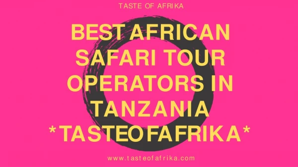 Best African Safari Tour Operators in Tanzania | TasteofAfrika