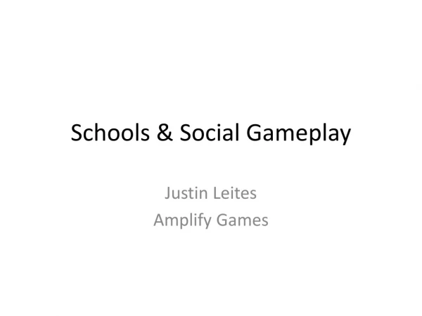 Justin Leites - Schools & Social Gameplay