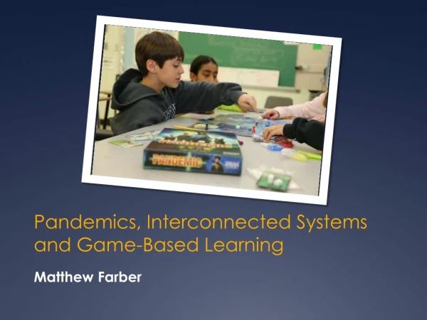 Matthew Farber - Pandemics, Interconnected Systems and Game-Based Learning