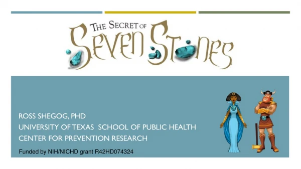 Ross Shegog - The Secret of Seven Stones: A Game to Impact Youth Skills and Parent-Youth Communication for Teen Pregnanc