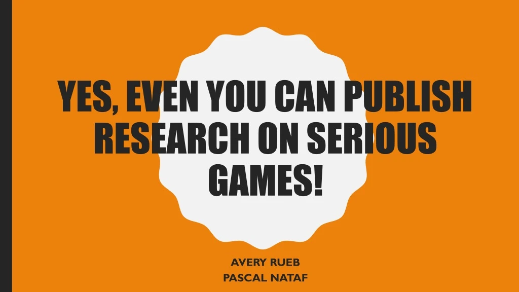 yes even you can publish research on serious games