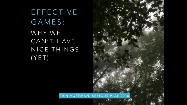 Erin Hoffman-John - Effective Games: Why We Can't Have Nice Things (Yet)