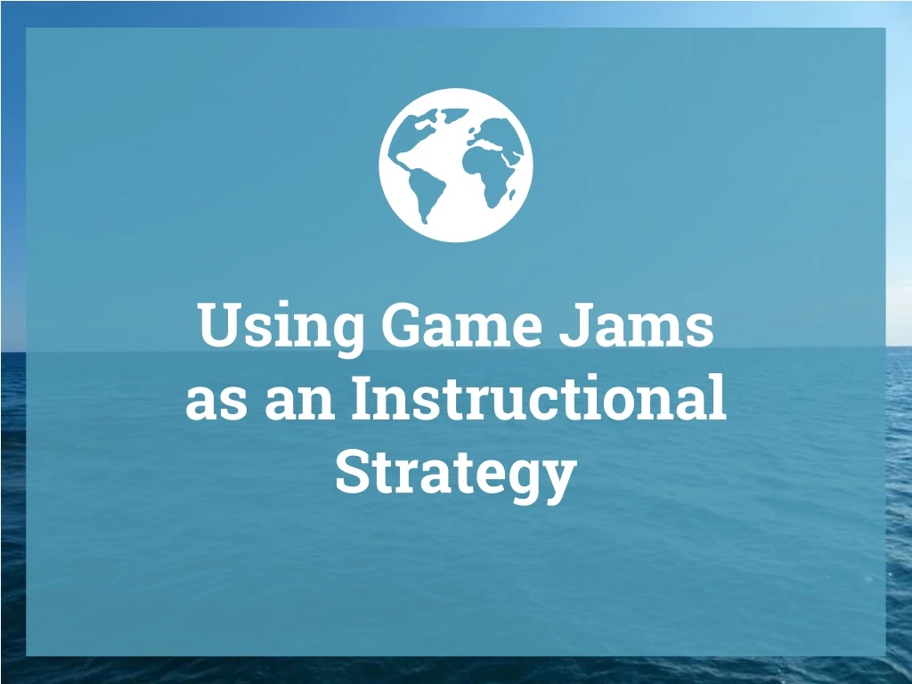 using game jams as an instructional strategy