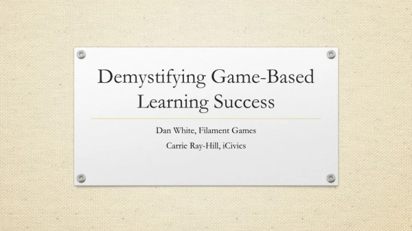 Dan White & Carrie Ray-Hill - Demystifying Game-Based Learning Success