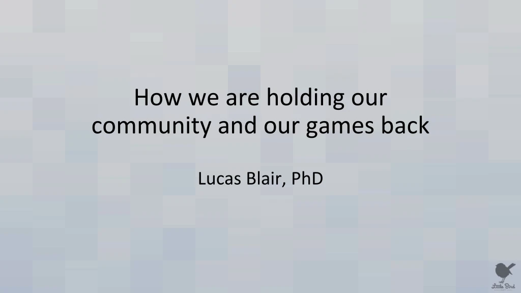 how we are holding our community and our games