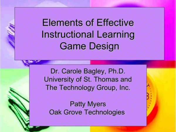 Carole Bagley - Elements of Effective Instructional Learning Game Design