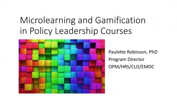 Paulette Robinson - Microlearning and Gamification in Policy Leadership