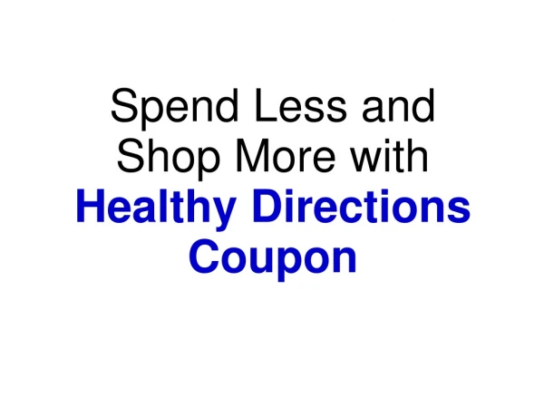 Spend Less and Shop More with Healthy Directions Coupon