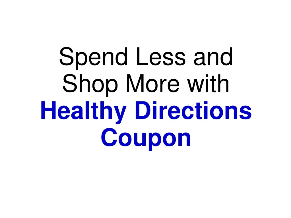 spend less and shop more with healthy directions